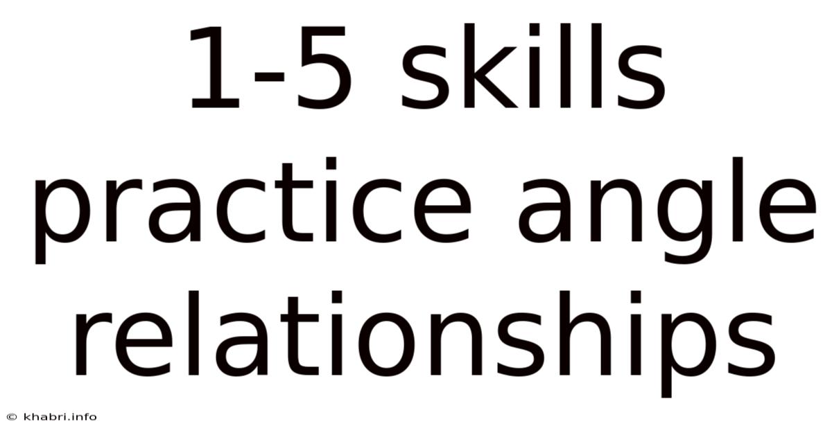 1-5 Skills Practice Angle Relationships