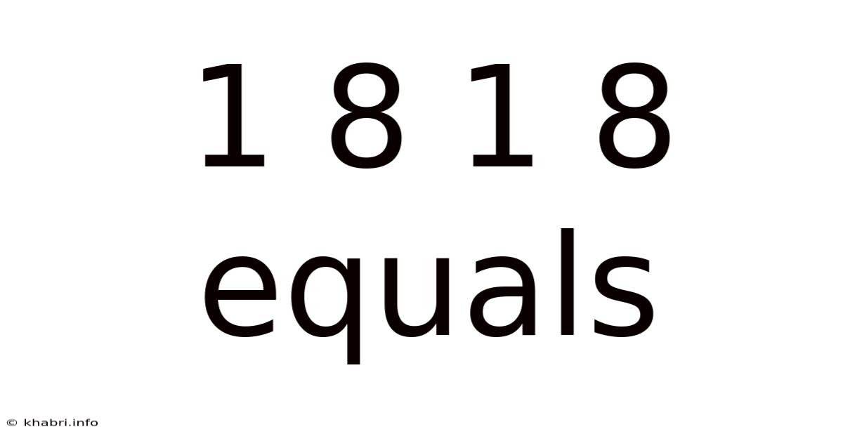 1 8 1 8 Equals