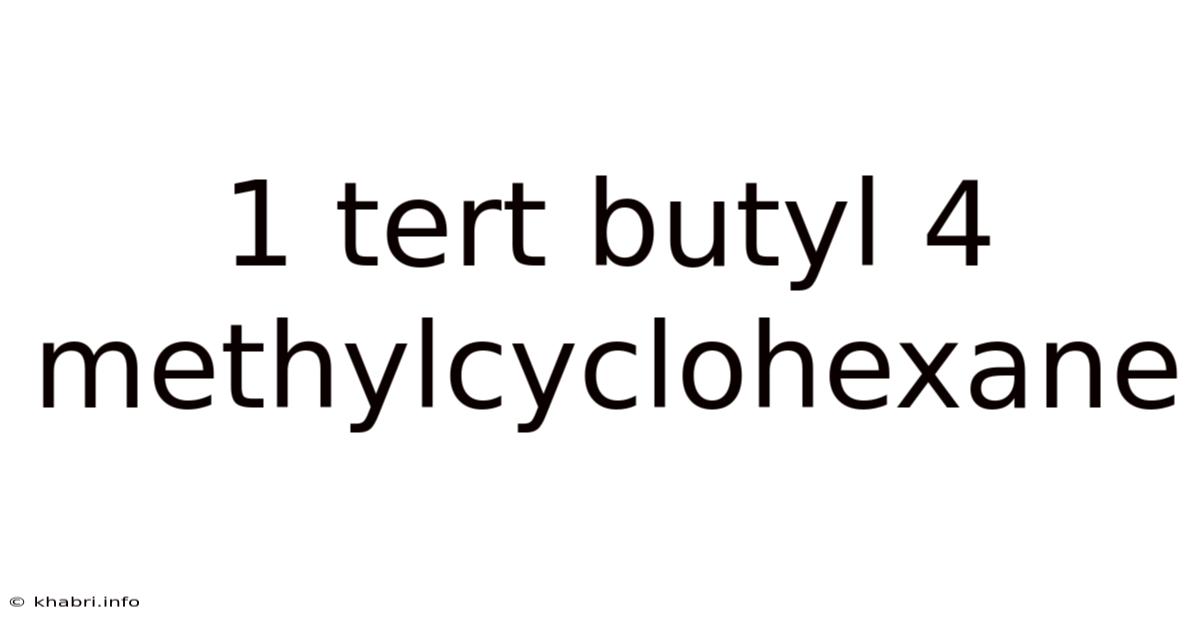 1 Tert Butyl 4 Methylcyclohexane