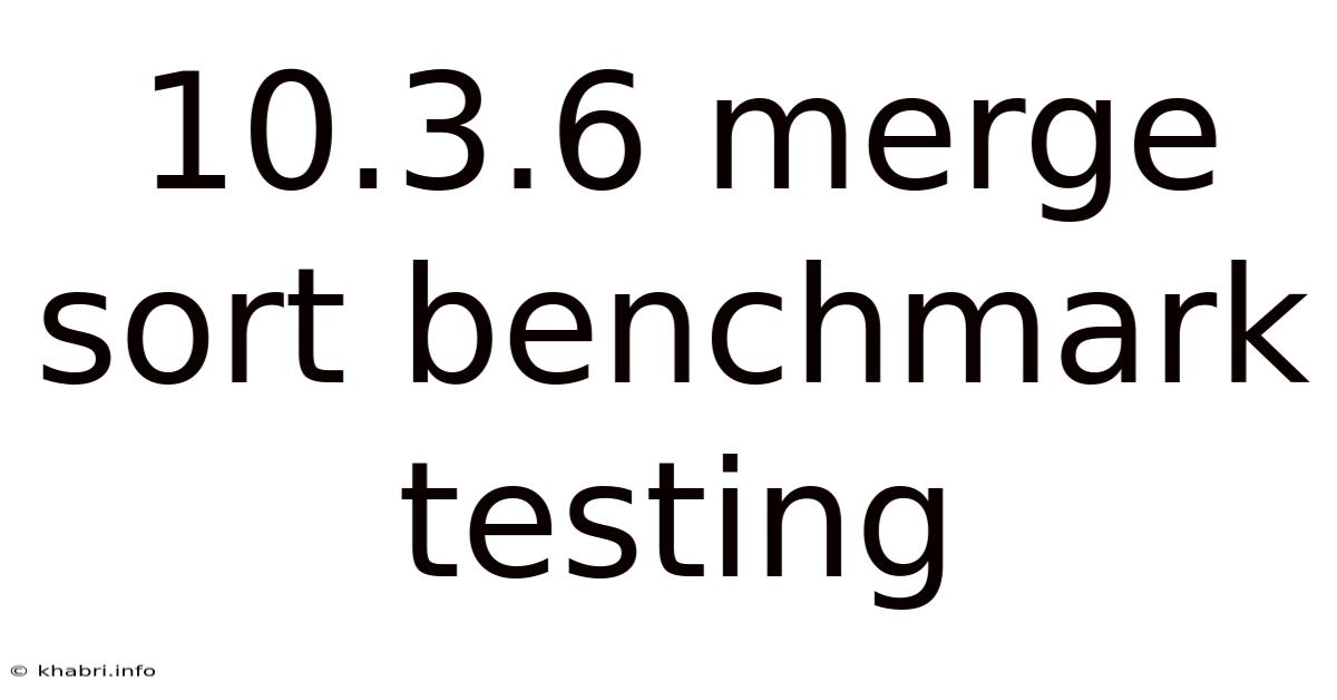 10.3.6 Merge Sort Benchmark Testing