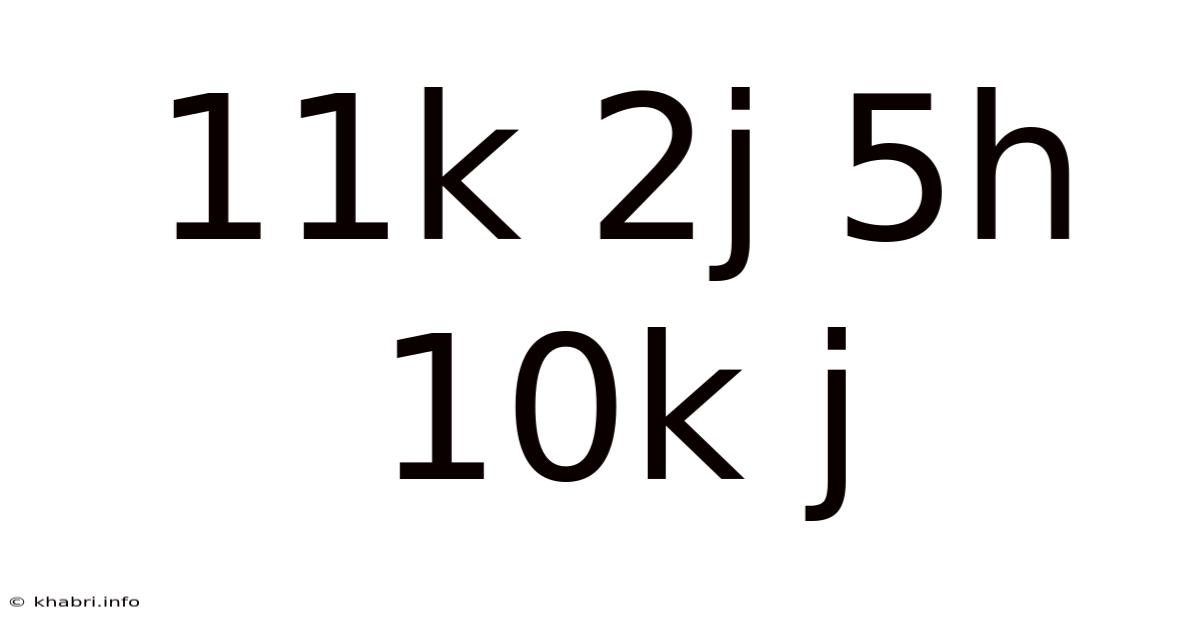 11k 2j 5h 10k J