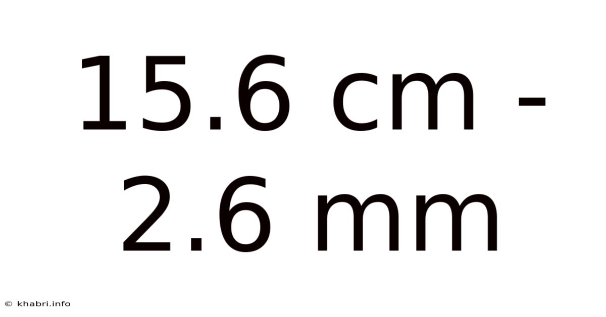 15.6 Cm - 2.6 Mm