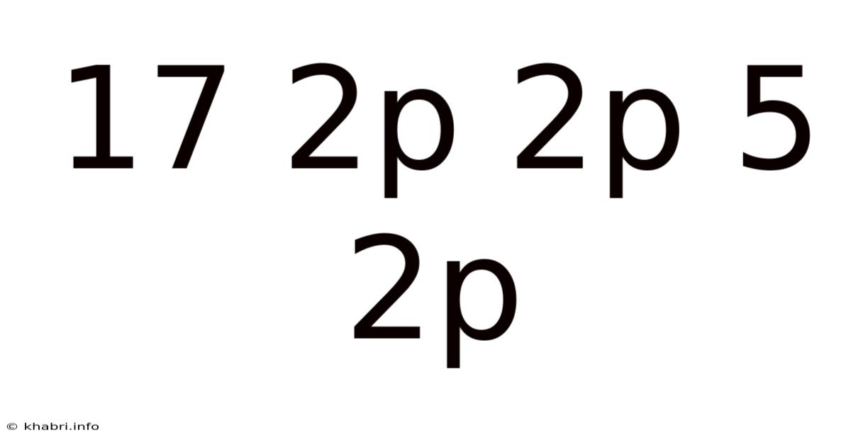 17 2p 2p 5 2p