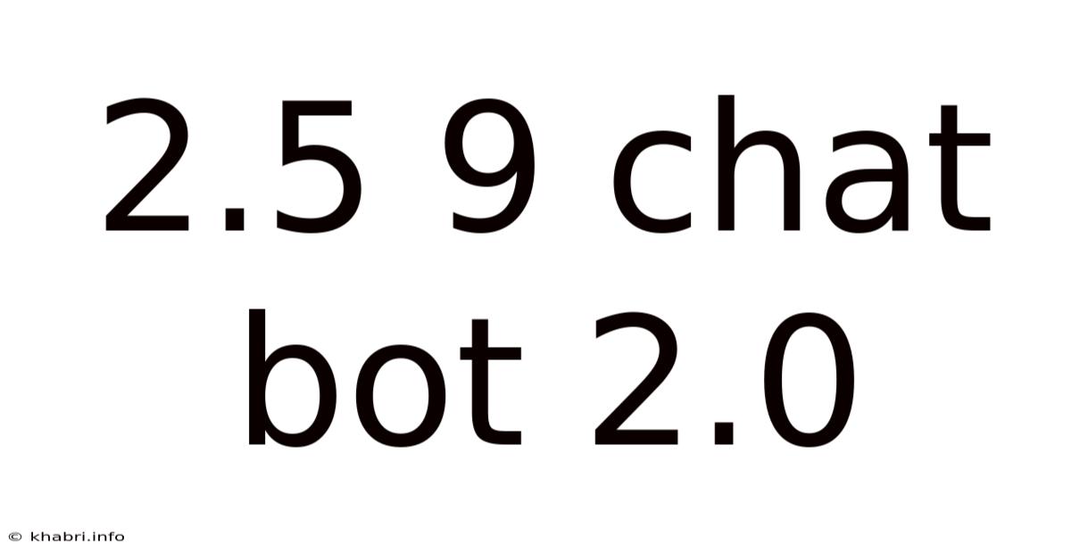 2.5 9 Chat Bot 2.0