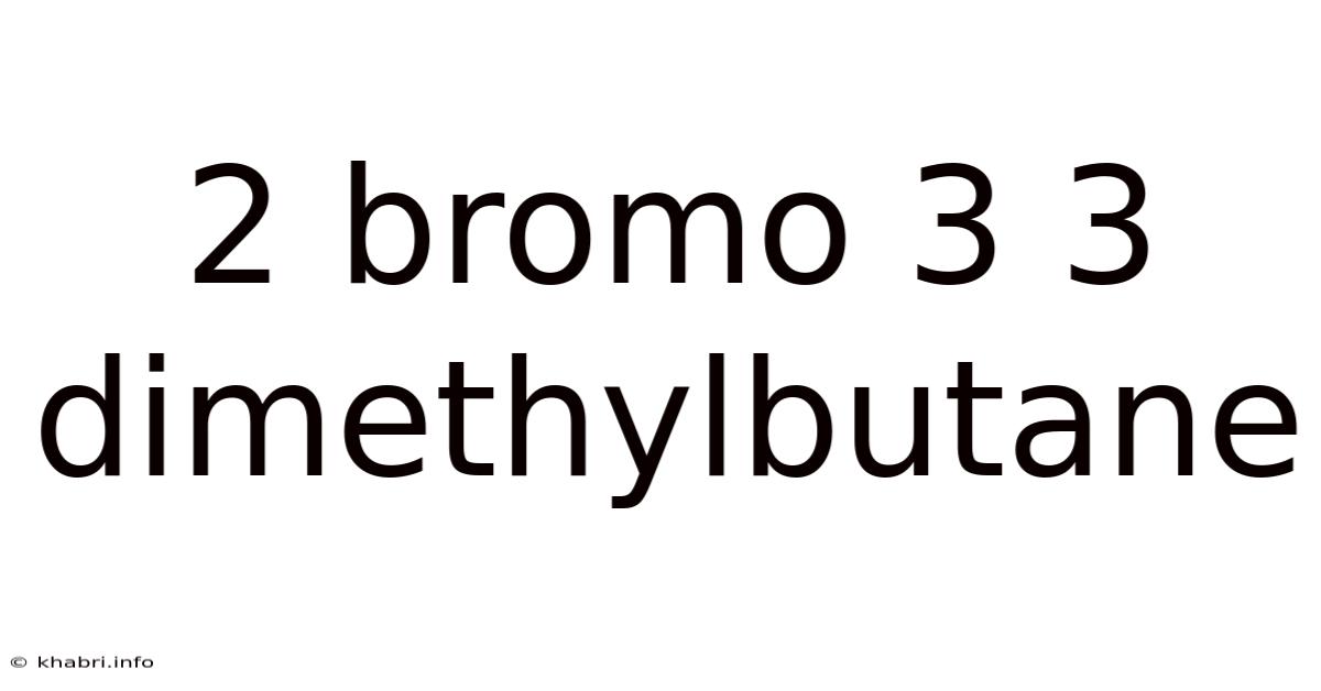 2 Bromo 3 3 Dimethylbutane