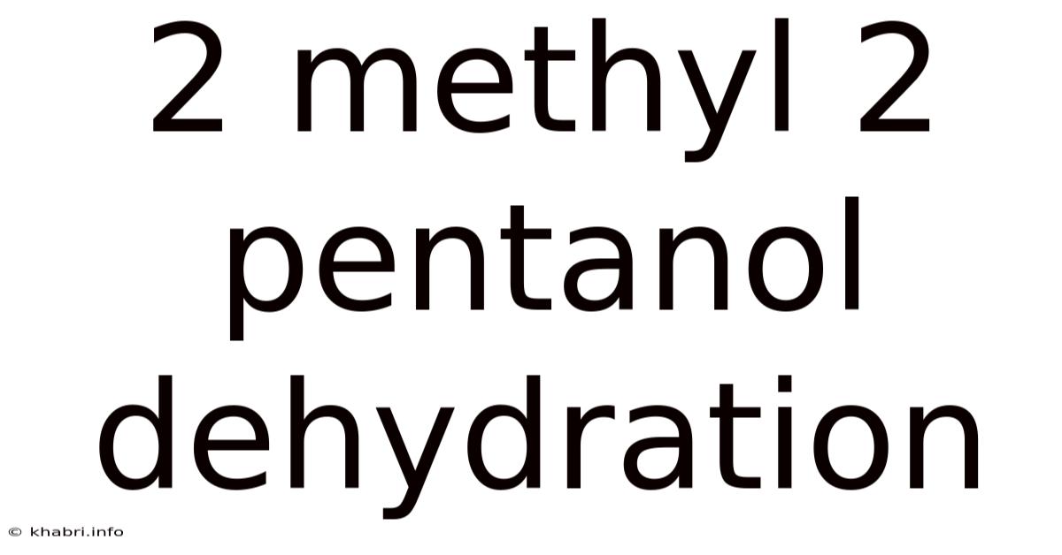 2 Methyl 2 Pentanol Dehydration