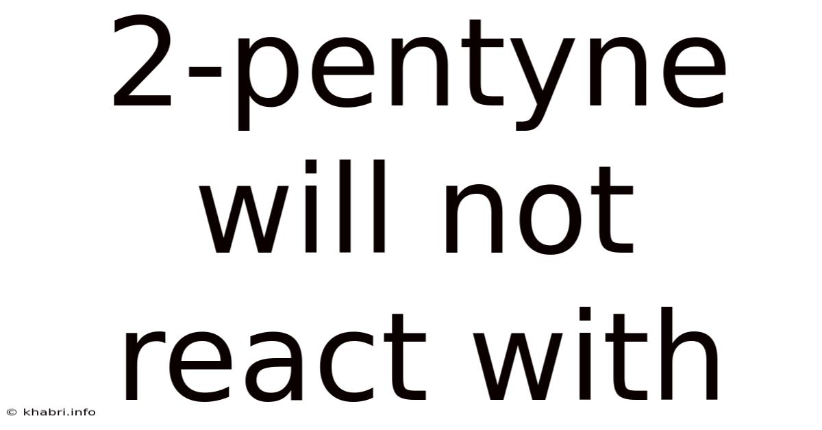 2-pentyne Will Not React With