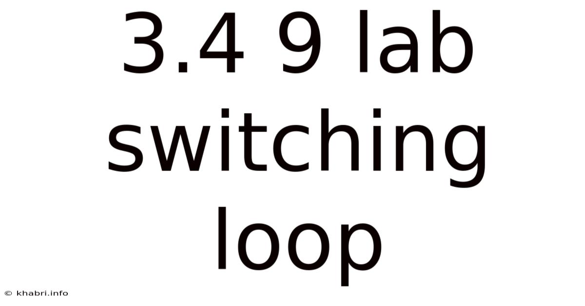 3.4 9 Lab Switching Loop