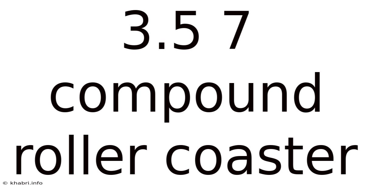 3.5 7 Compound Roller Coaster