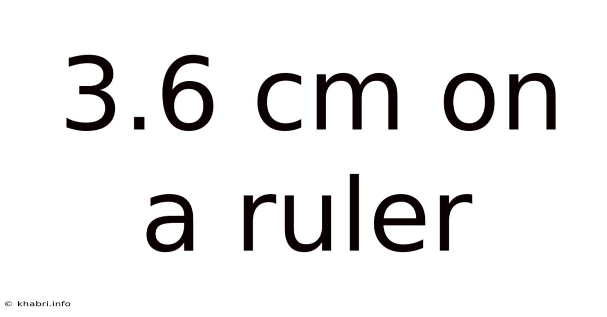 3.6 Cm On A Ruler