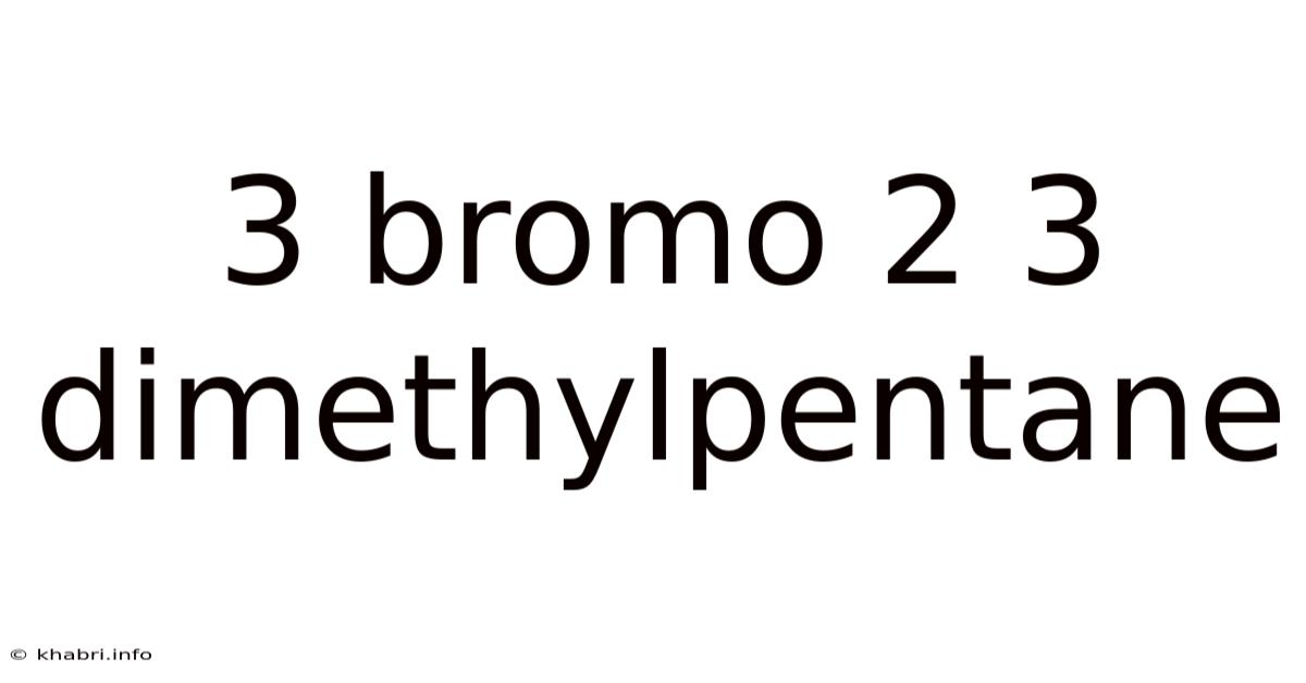 3 Bromo 2 3 Dimethylpentane