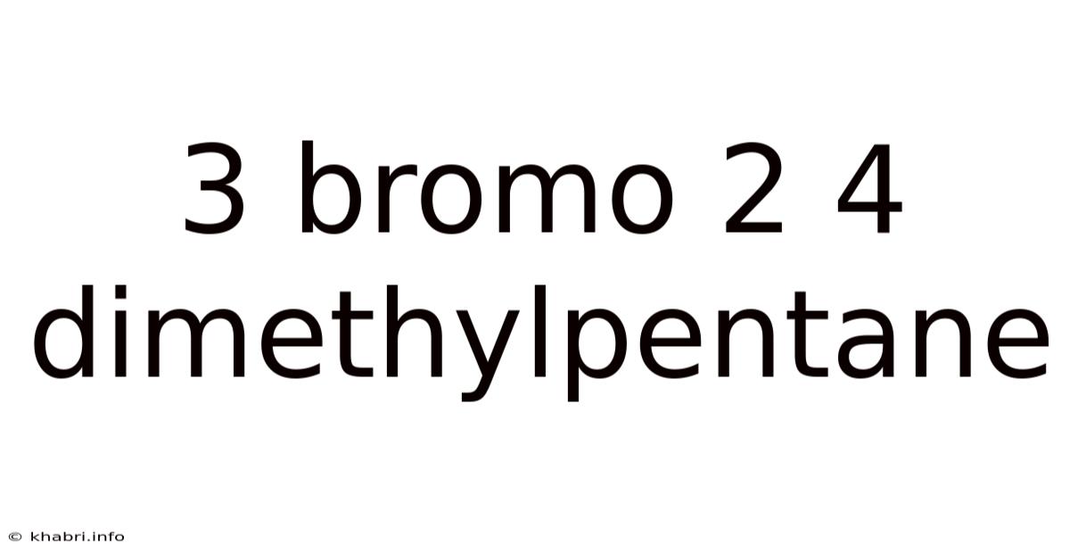 3 Bromo 2 4 Dimethylpentane