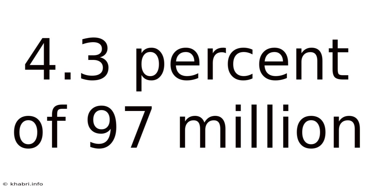 4.3 Percent Of 97 Million