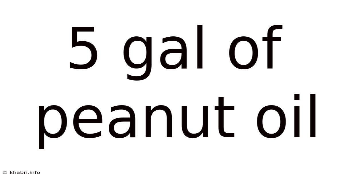 5 Gal Of Peanut Oil
