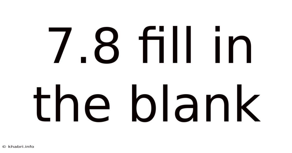7.8 Fill In The Blank