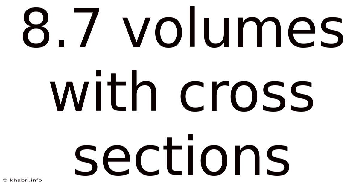 8.7 Volumes With Cross Sections