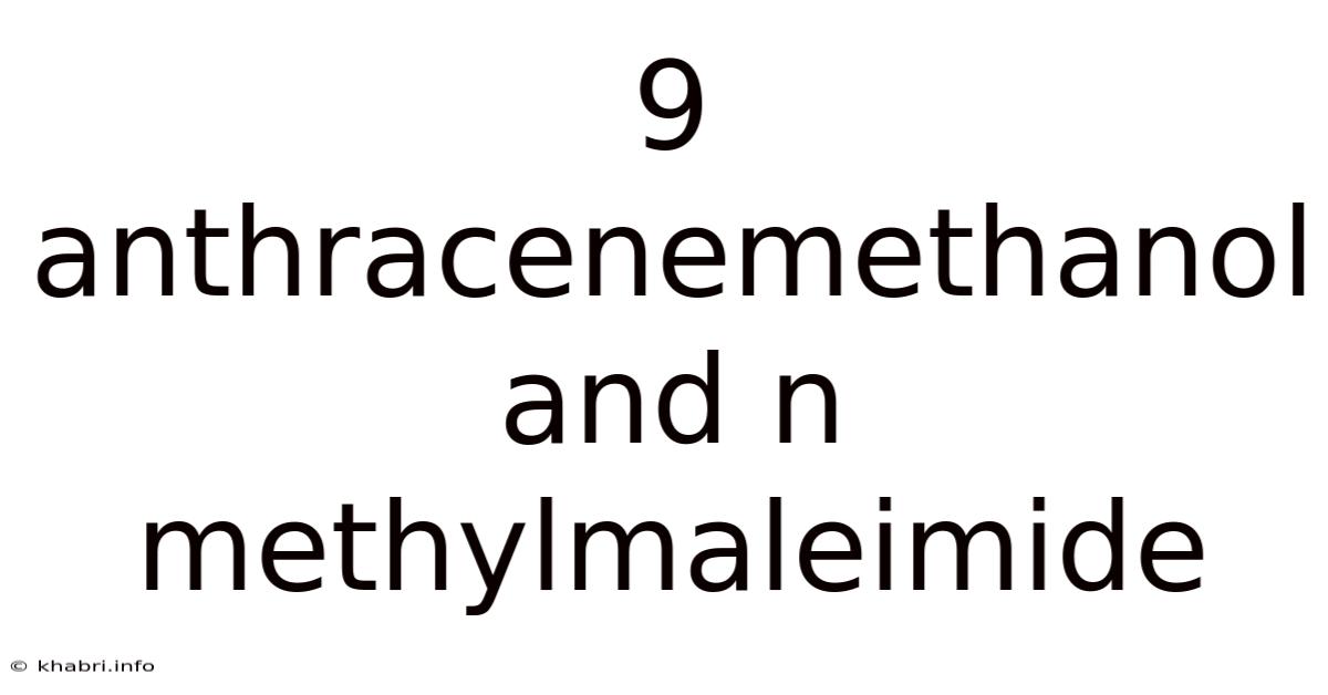 9 Anthracenemethanol And N Methylmaleimide