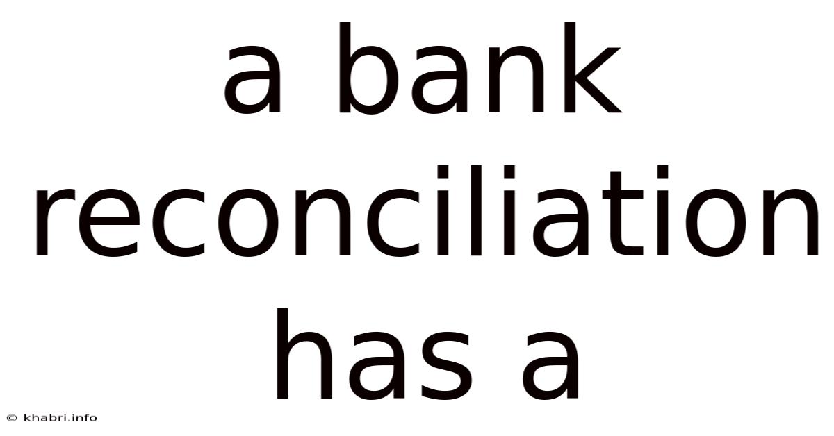 A Bank Reconciliation Has A