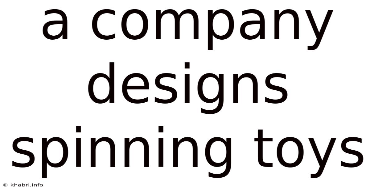 A Company Designs Spinning Toys