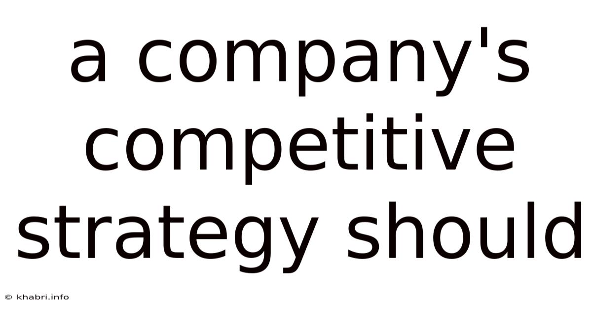 A Company's Competitive Strategy Should