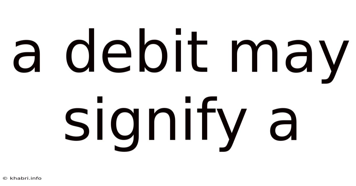 A Debit May Signify A