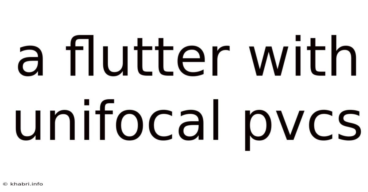 A Flutter With Unifocal Pvcs