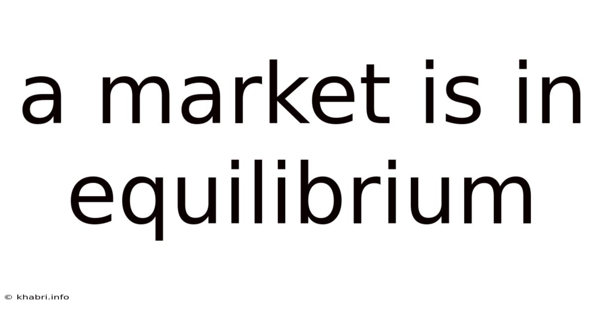 A Market Is In Equilibrium