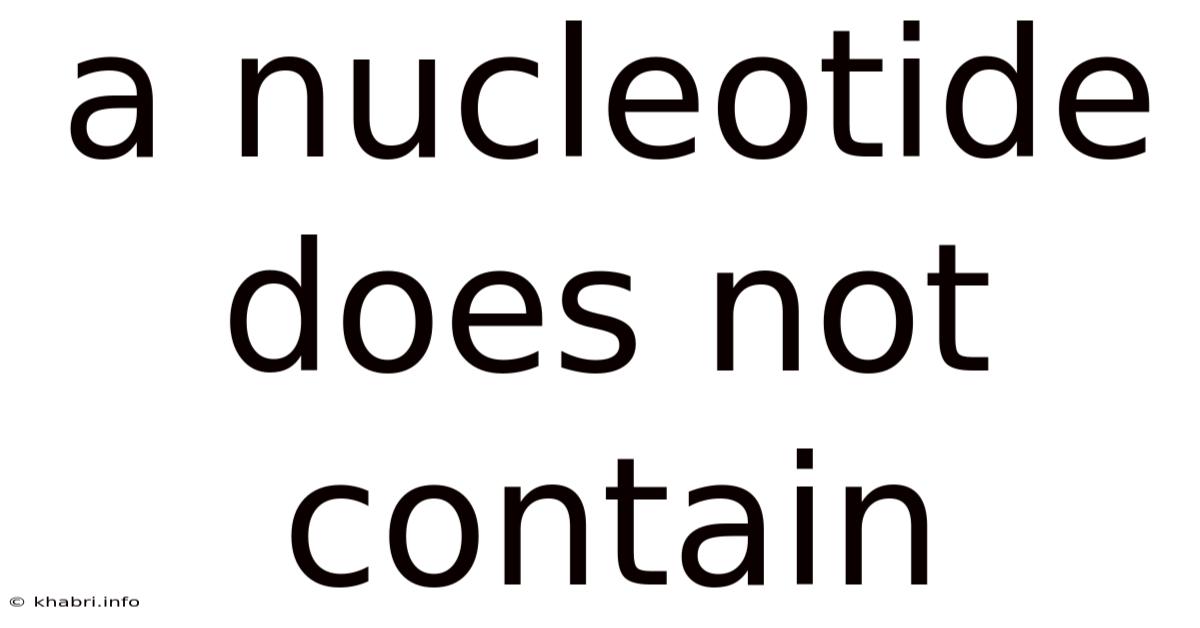 A Nucleotide Does Not Contain