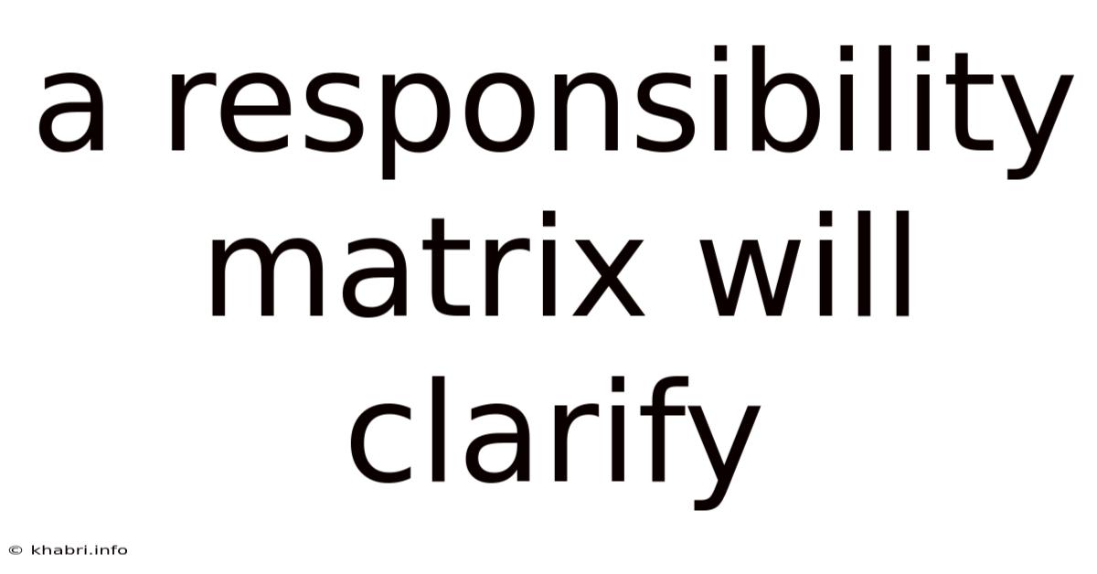 A Responsibility Matrix Will Clarify