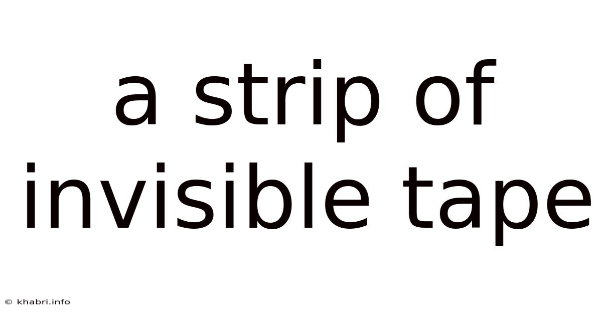 A Strip Of Invisible Tape