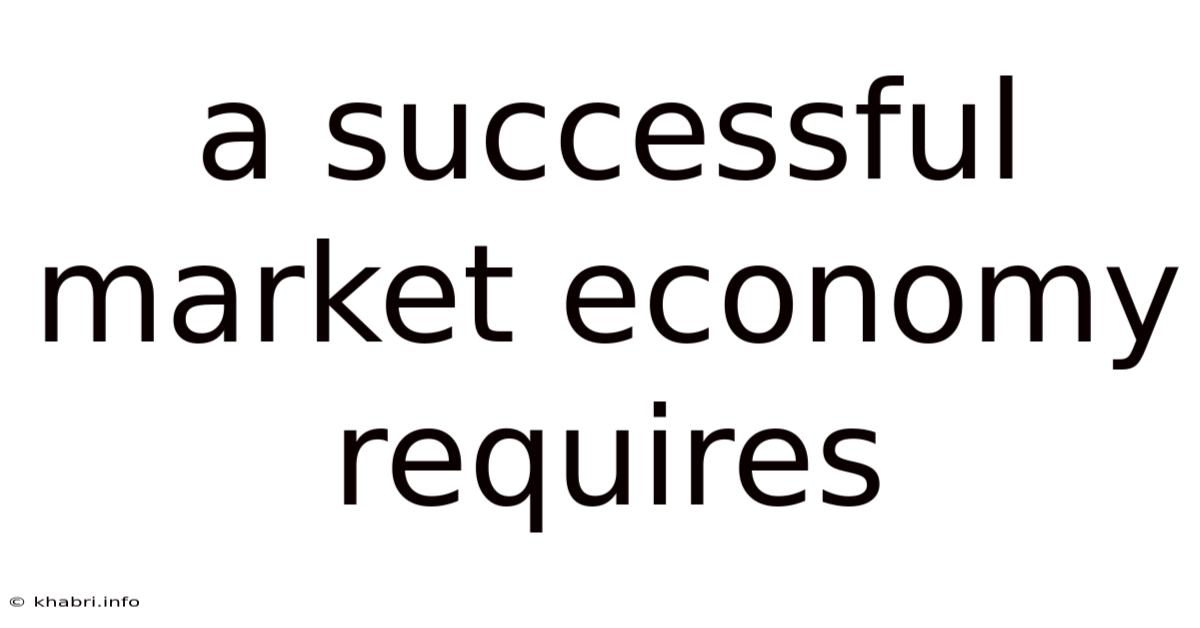 A Successful Market Economy Requires
