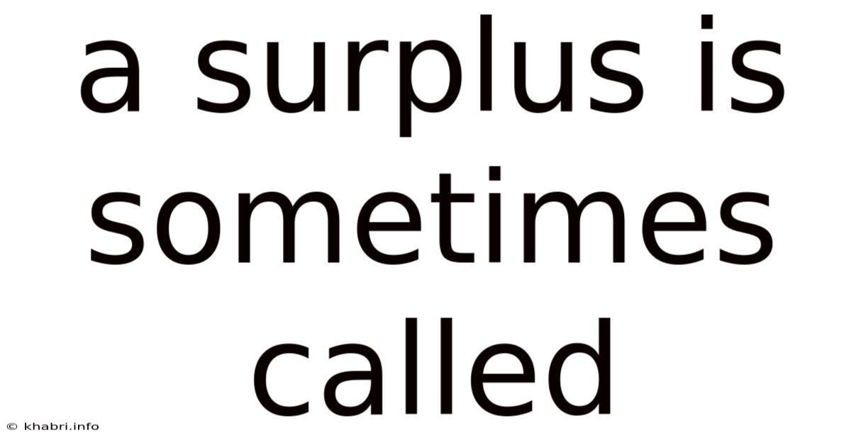 A Surplus Is Sometimes Called