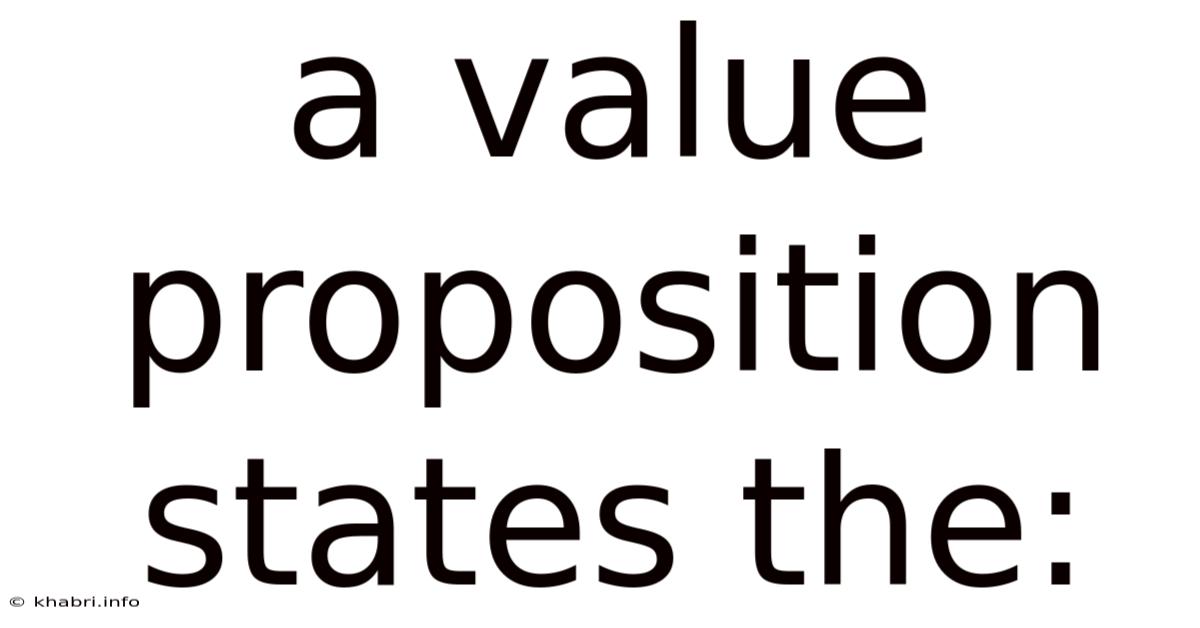 A Value Proposition States The: