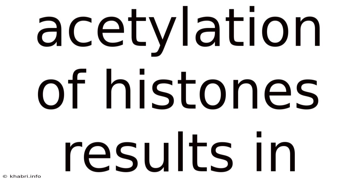 Acetylation Of Histones Results In