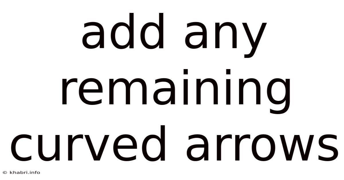 Add Any Remaining Curved Arrows