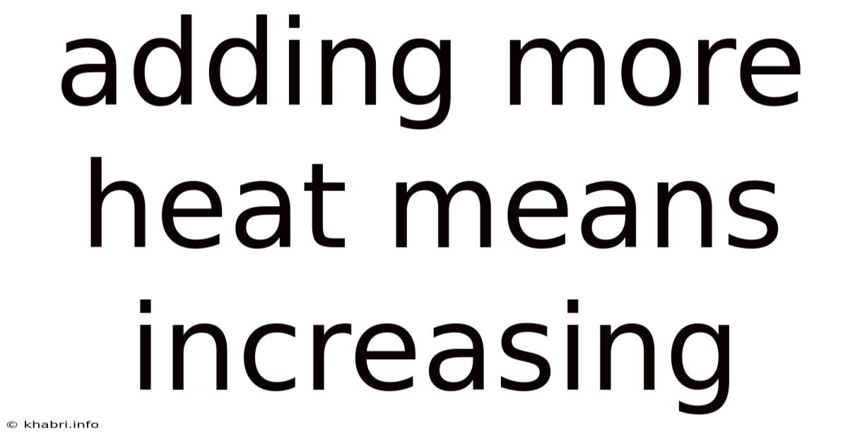 Adding More Heat Means Increasing
