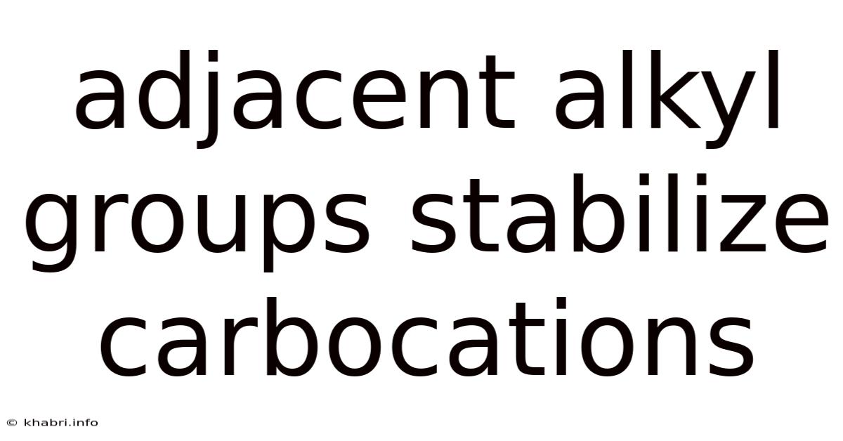 Adjacent Alkyl Groups Stabilize Carbocations