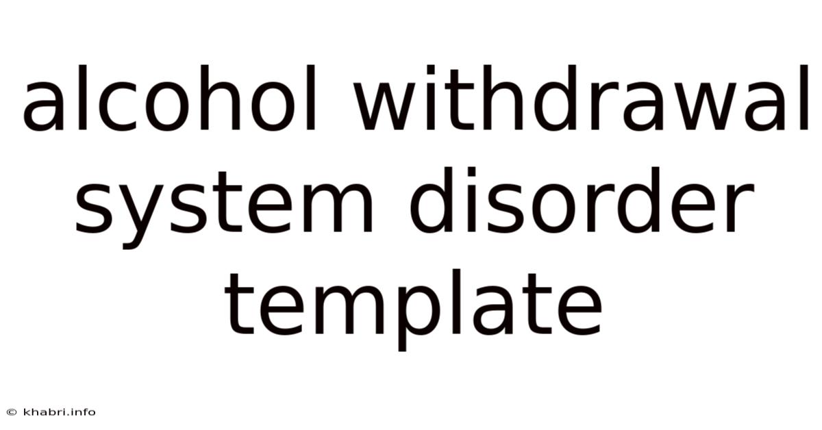 Alcohol Withdrawal System Disorder Template