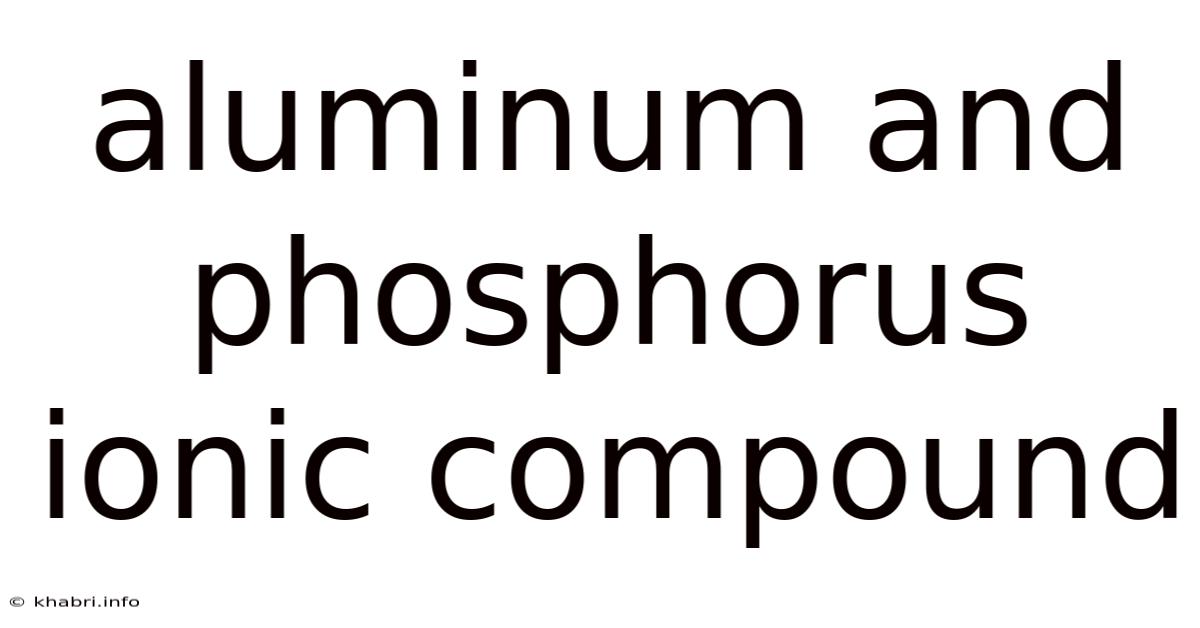 Aluminum And Phosphorus Ionic Compound