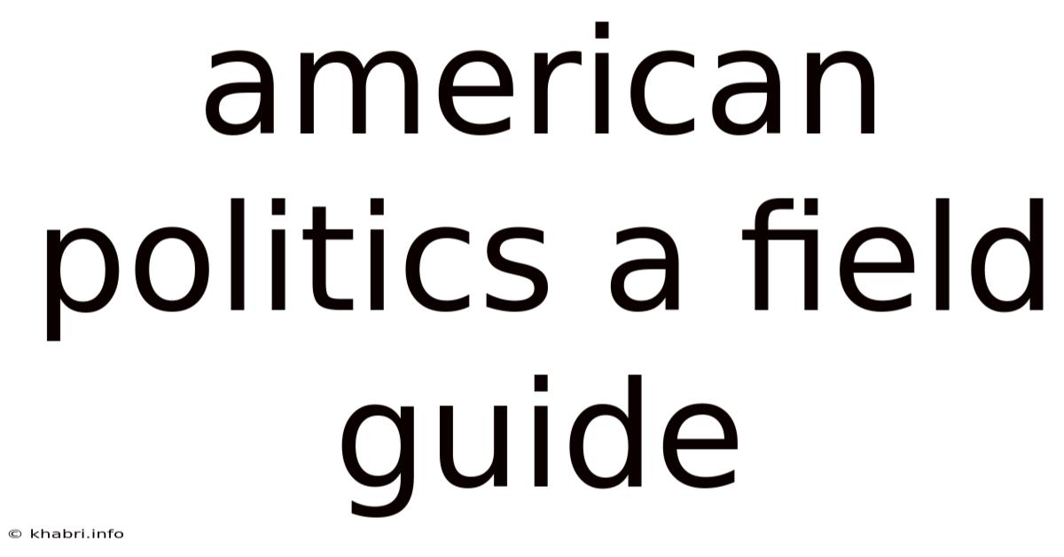 American Politics A Field Guide