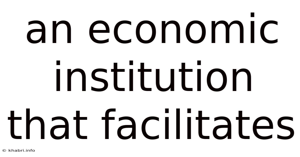 An Economic Institution That Facilitates