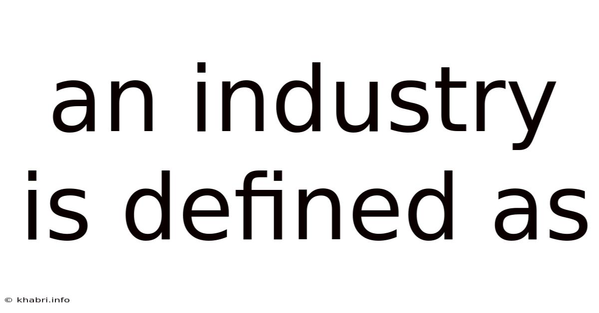 An Industry Is Defined As