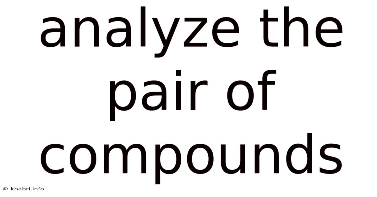 Analyze The Pair Of Compounds