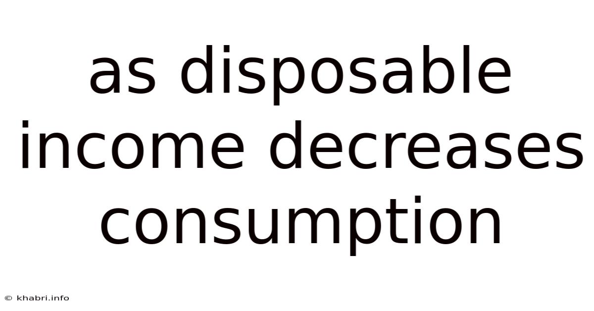 As Disposable Income Decreases Consumption