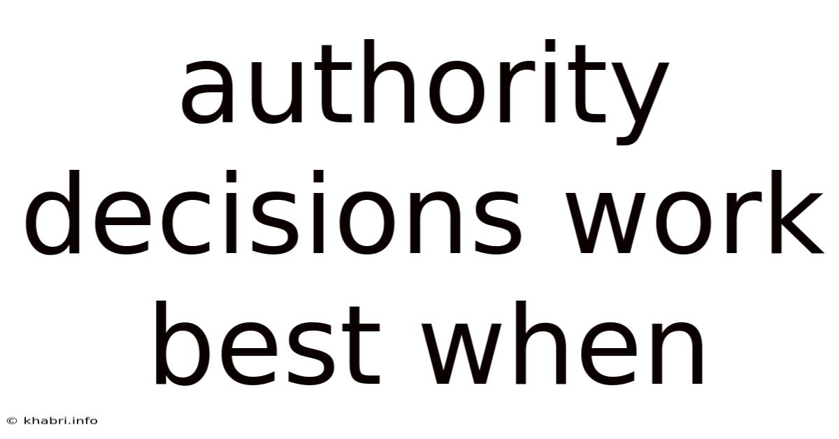 Authority Decisions Work Best When