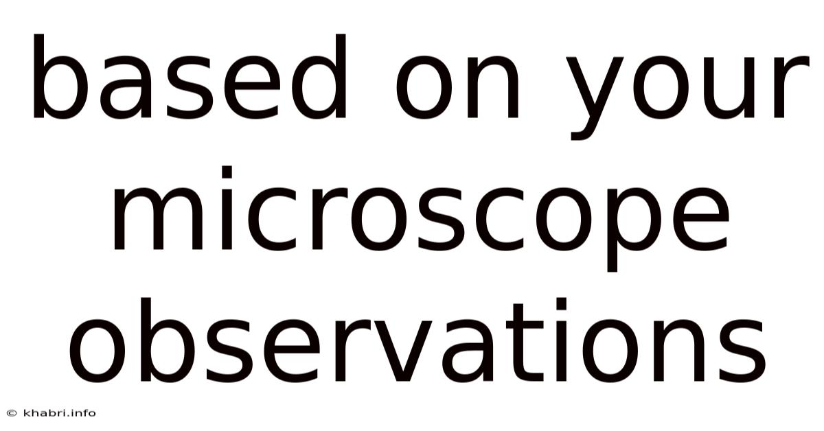 Based On Your Microscope Observations