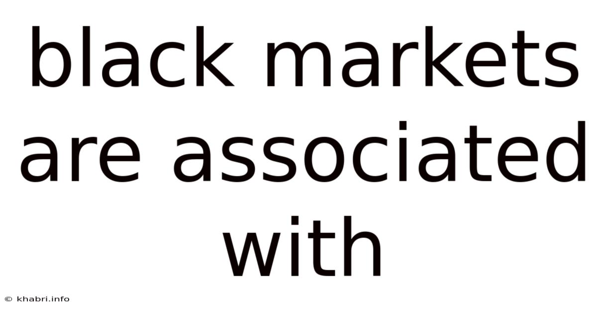 Black Markets Are Associated With