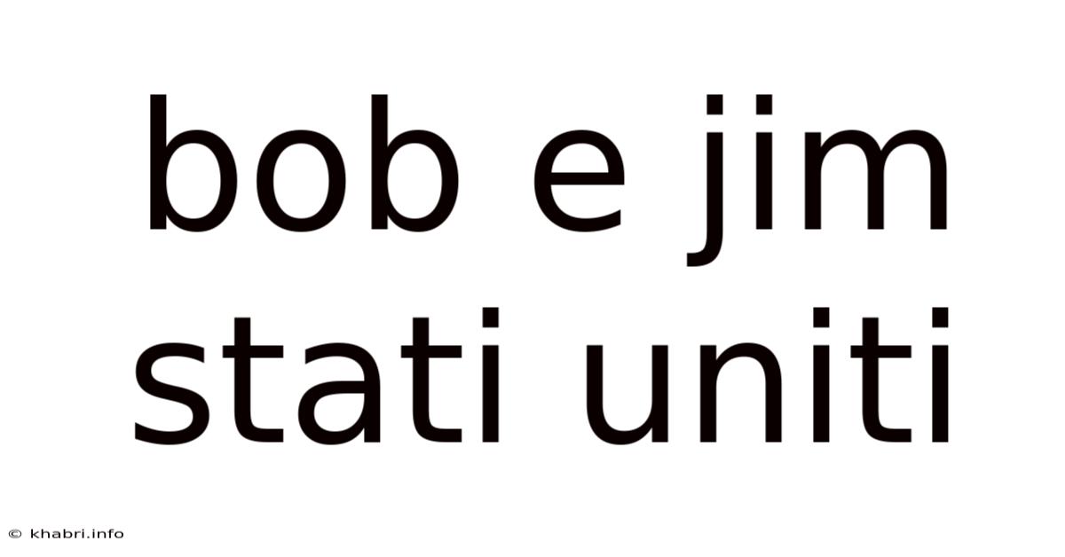 Bob E Jim Stati Uniti