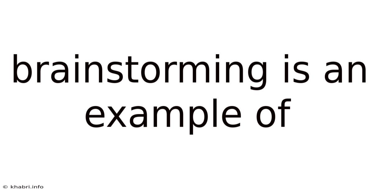 Brainstorming Is An Example Of