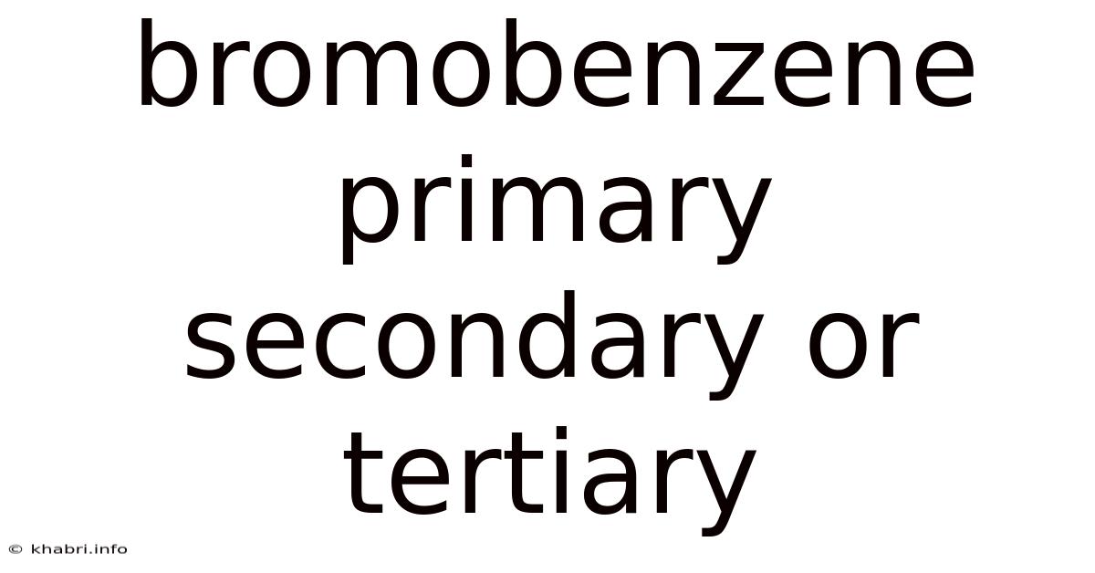 Bromobenzene Primary Secondary Or Tertiary